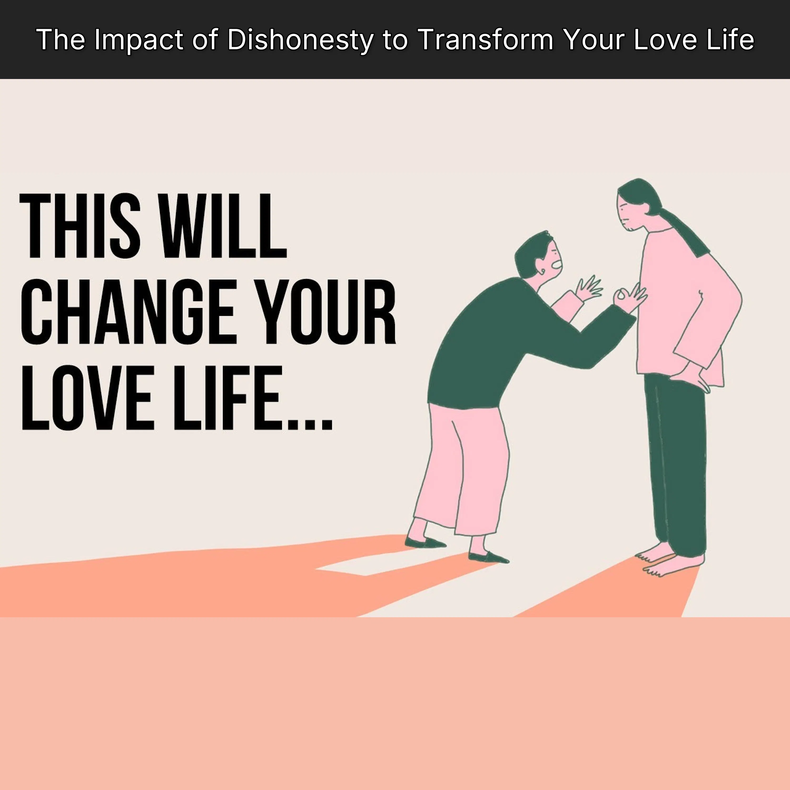 The Impact of Dishonesty to Transform Your Love Life
