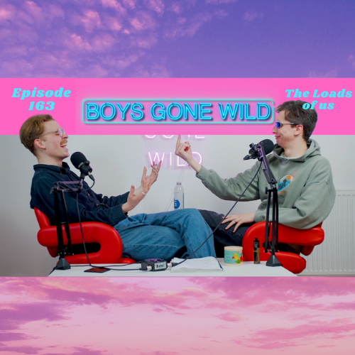 Boys Gone Wild | Episode 163: The Loads of Us episode artwork