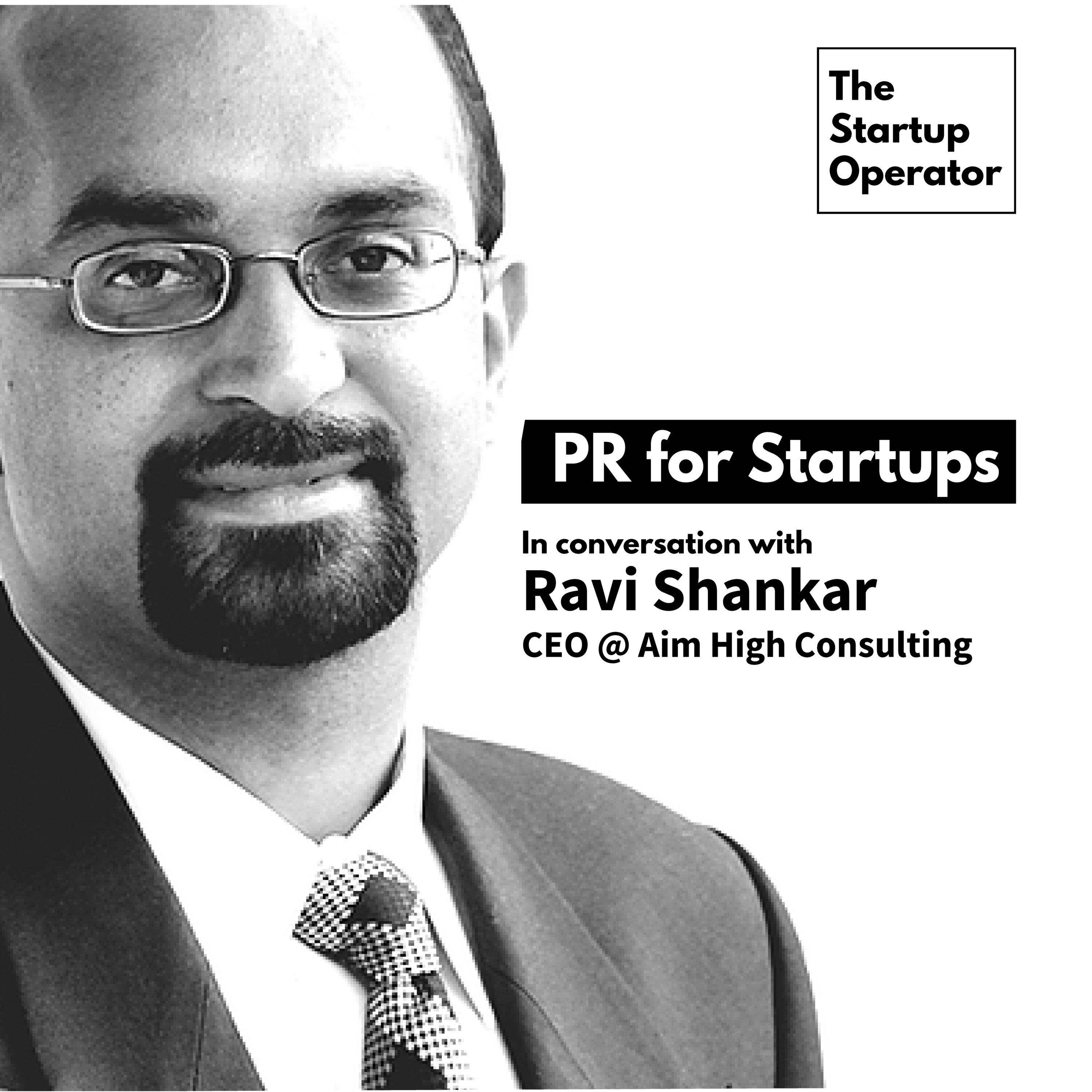 EP 23 : PR for Startups with Ravi Shankar | CEO @ Aim High Consulting episode artwork
