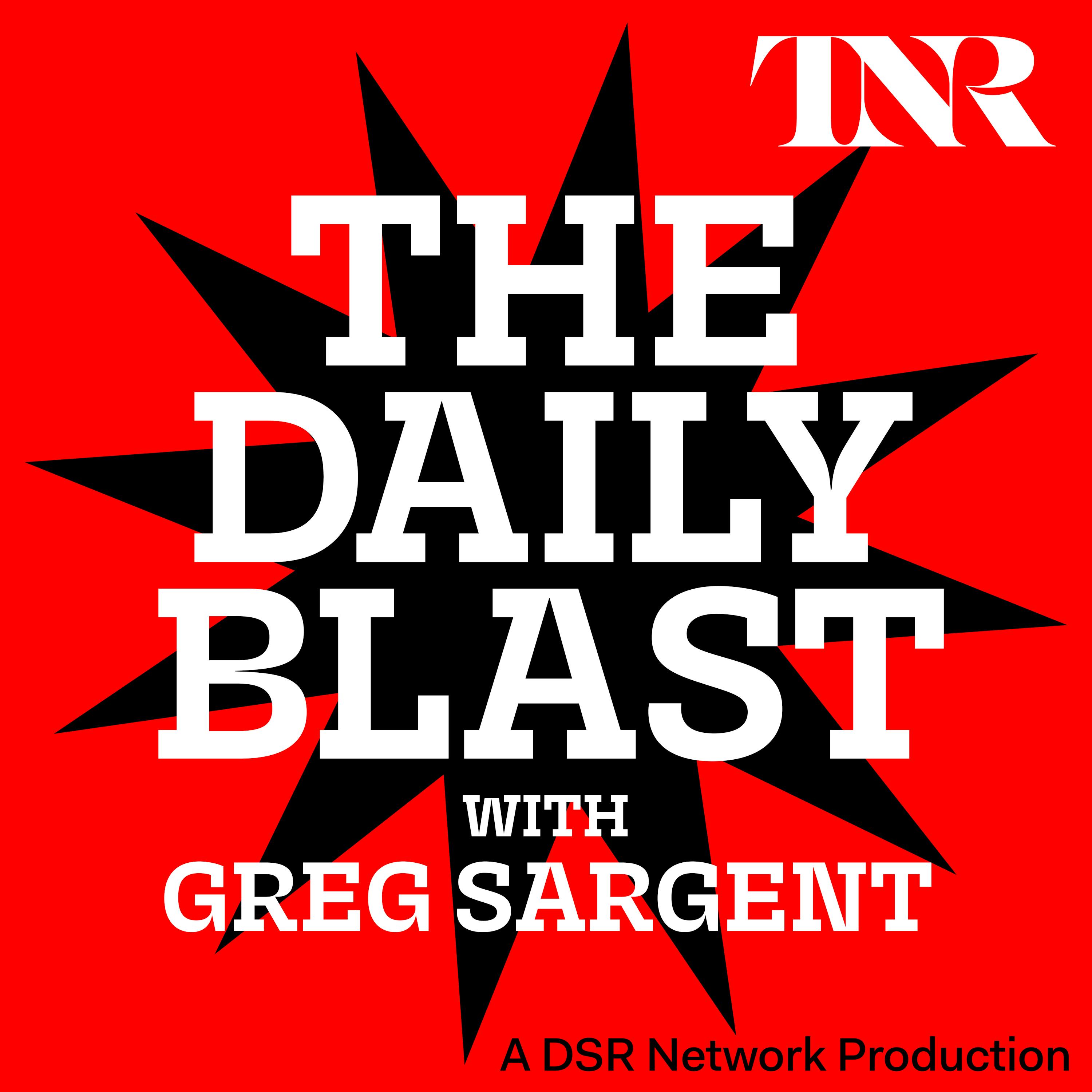 THE DAILY BLAST with Greg Sargent