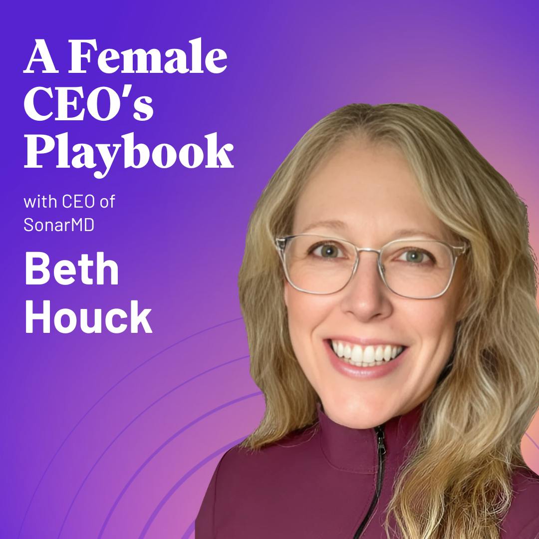 A Female CEO’s Playbook | Beth Houck A Female CEO’s Playbook | Beth Houck