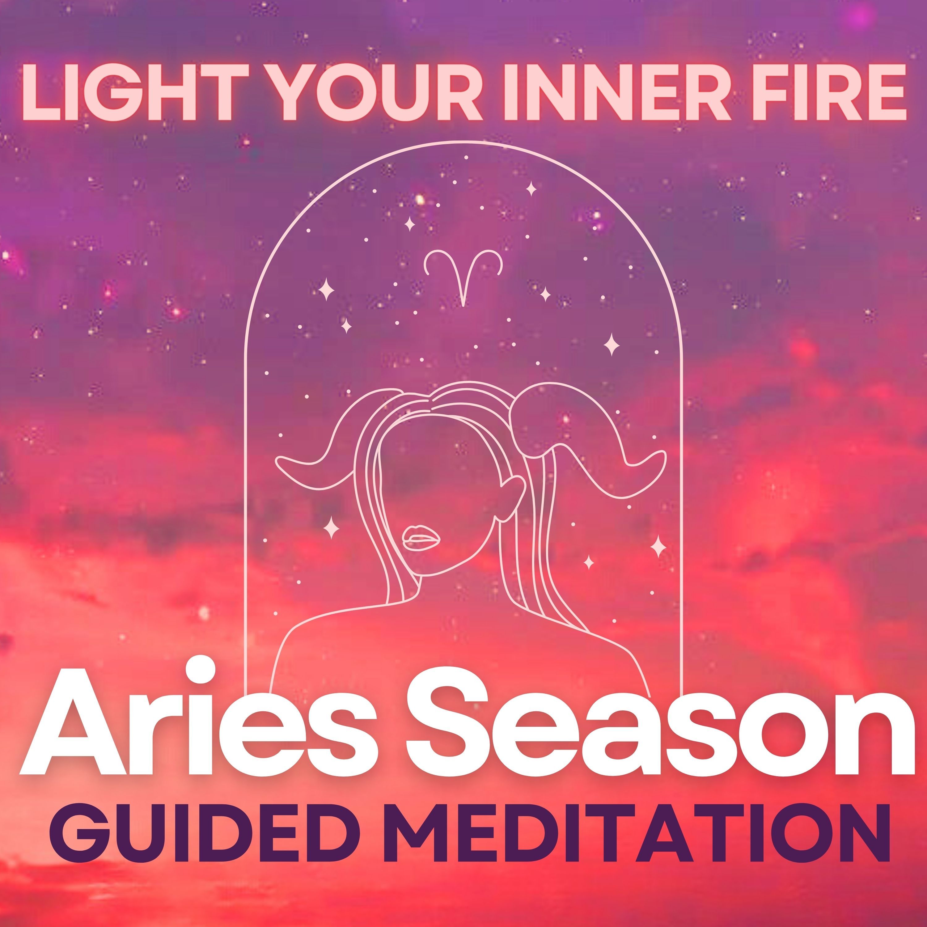 Aries Season Guided Meditation - Light Your Inner Fire