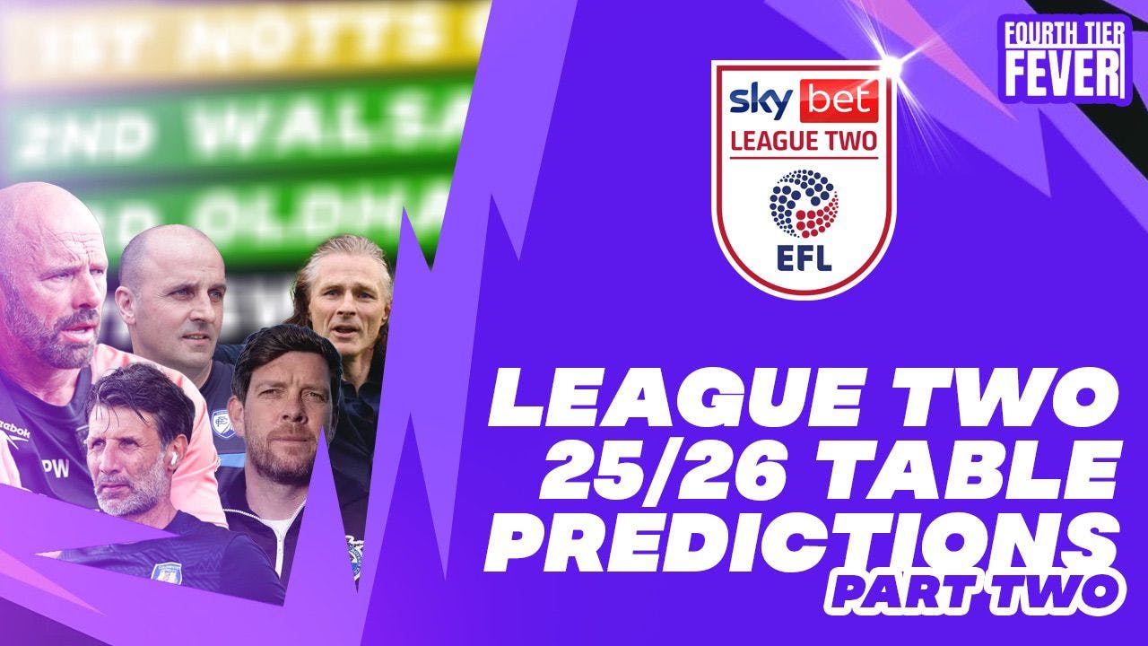 We Predicted the EFL League Two Table 25/26 - Find Out Where We Put Your Team (Part Two)