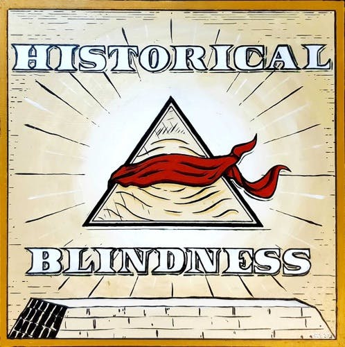 Introducing: Historical Blindness