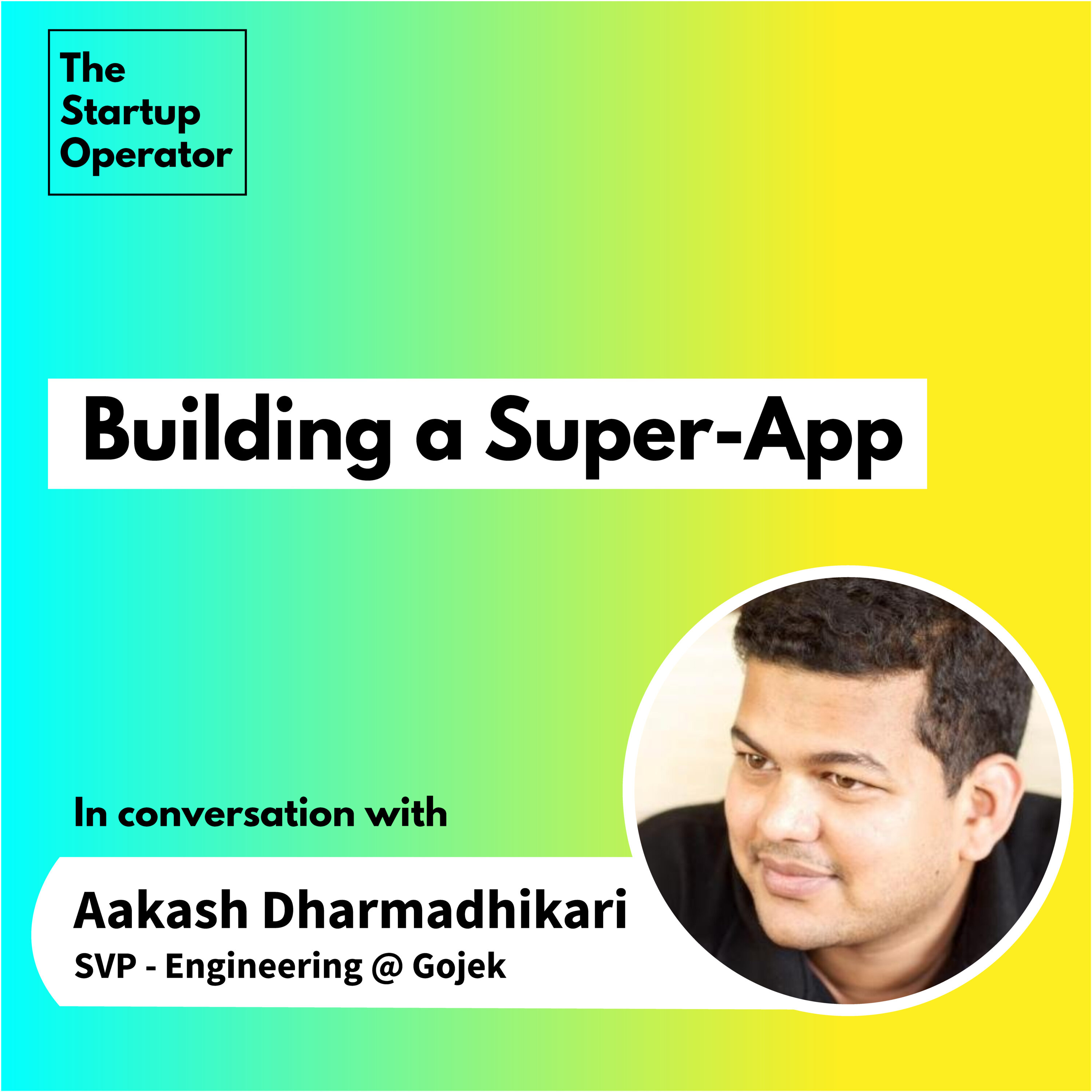EP 22 : Building a Super-App with Aakash Dharmadhikari | ex-CPO @ Gojek episode artwork