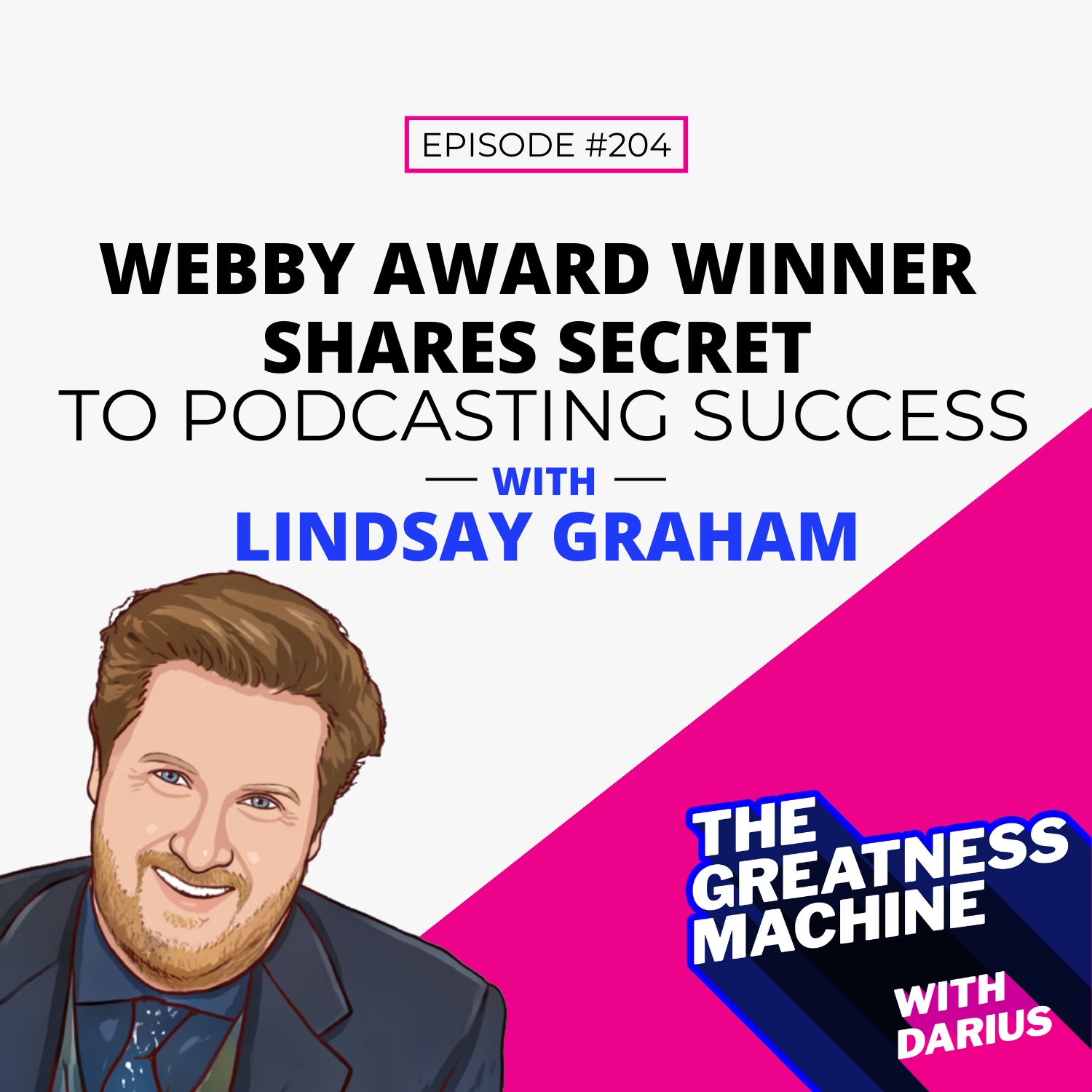204 | Lindsay Graham | Webby Award Winner Shares Secret To Podcasting Success episode artwork