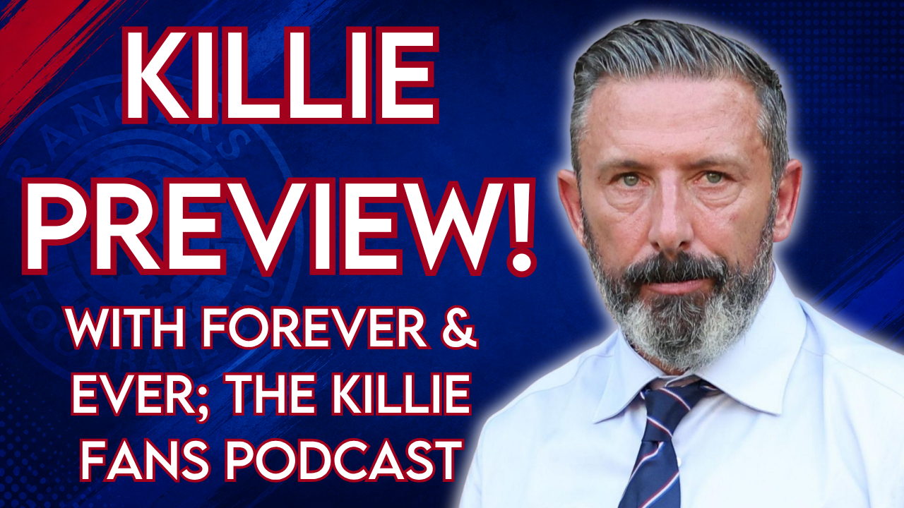 Rangers vs Kilmarnock Preview with Forever and Ever; The Killie Podcast!