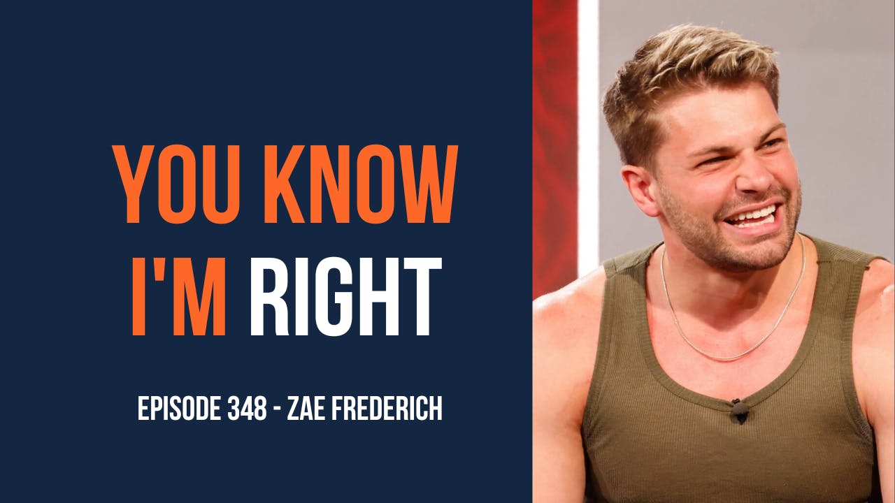 You Know I'm Right, Episode 348: Big Brother's Zae Frederich You Know I'm Right, Episode 348: Big Brother's Zae Frederich