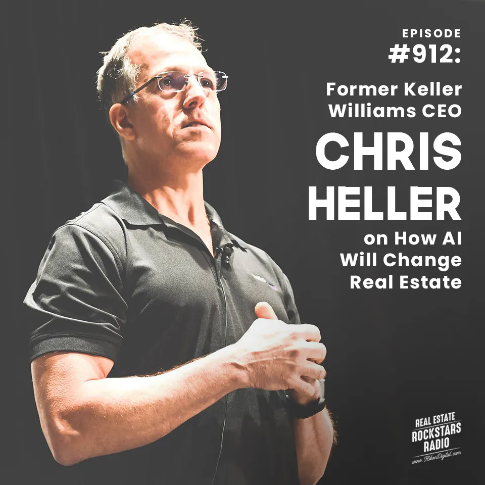 912: Former Keller Williams CEO Chris Heller on How AI Will Change Real Estate