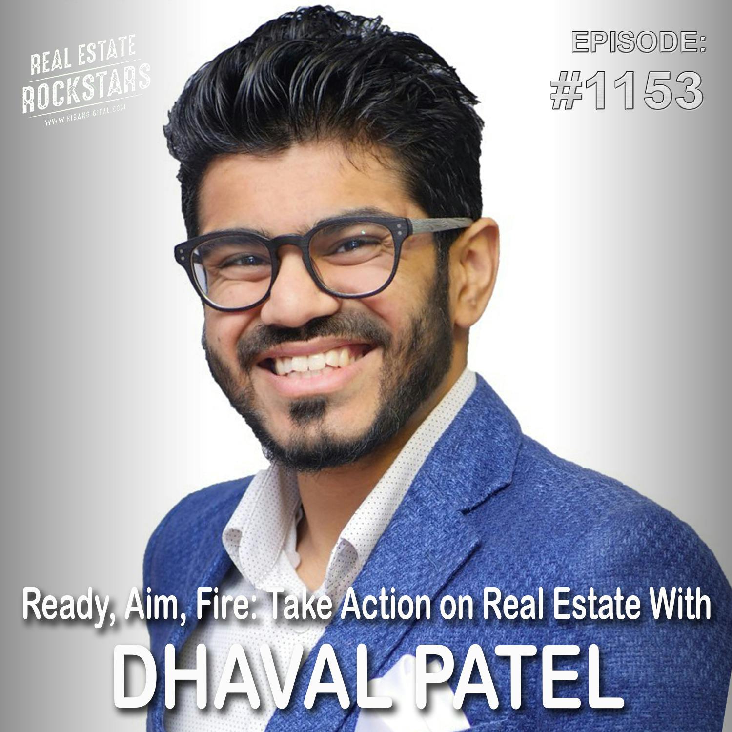 1153: Ready, Aim, Fire: Take Action on Real Estate With Dhaval Patel