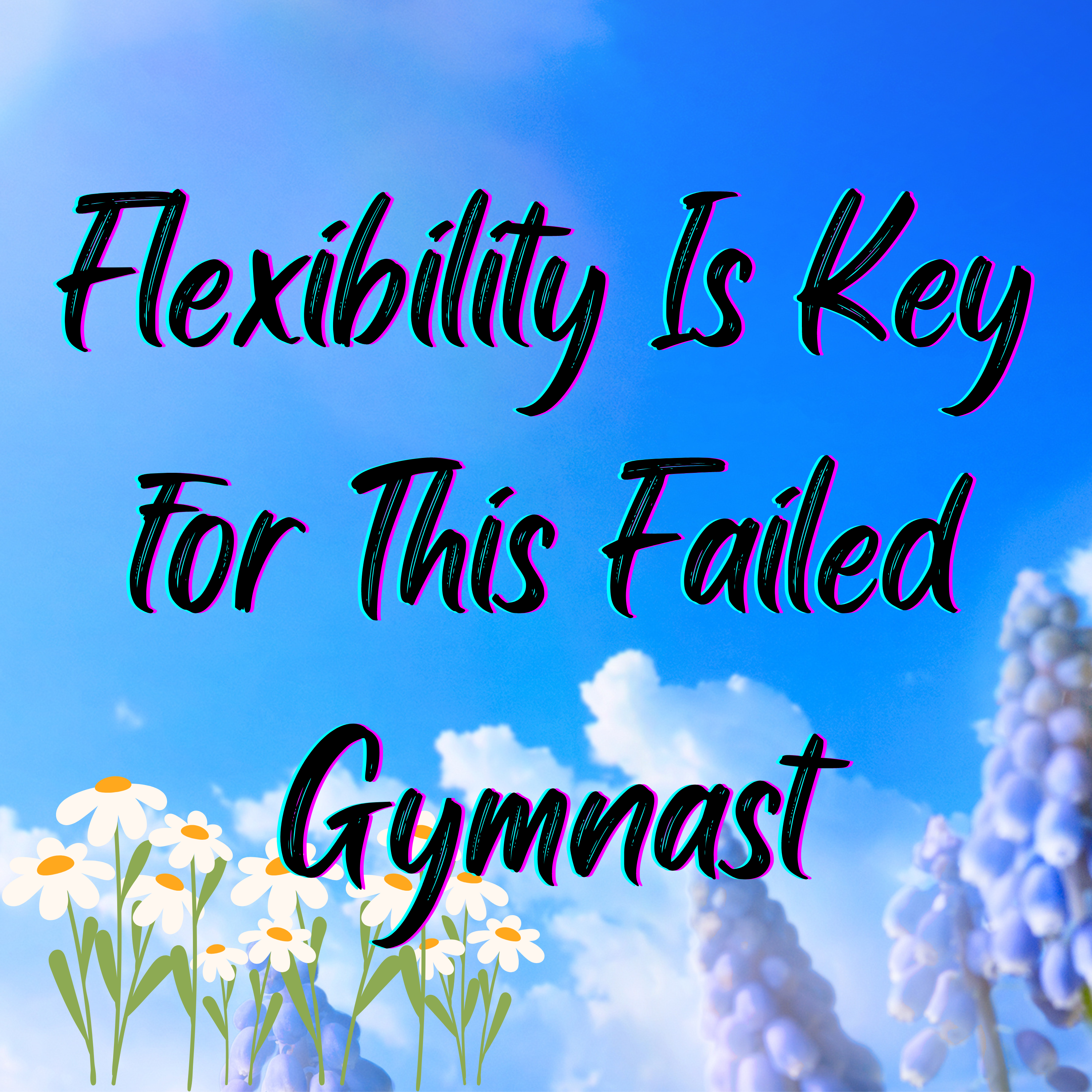 Flexibility is Key for This Failed Gymnast