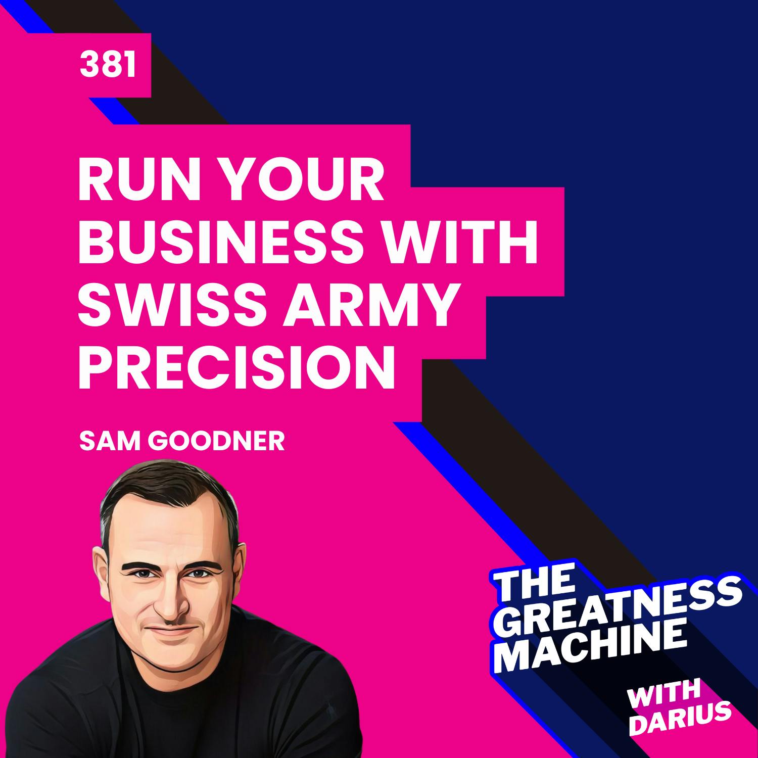 381 | Sam Goodner | Like Clockwork: Run Your Business with Swiss Army Precision 381 | Sam Goodner | Like Clockwork: Run Your Business with Swiss Army Precision