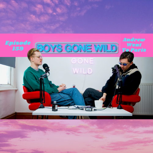 Boys Gone Wild | Episode 159: Andrew Went To Paris episode artwork