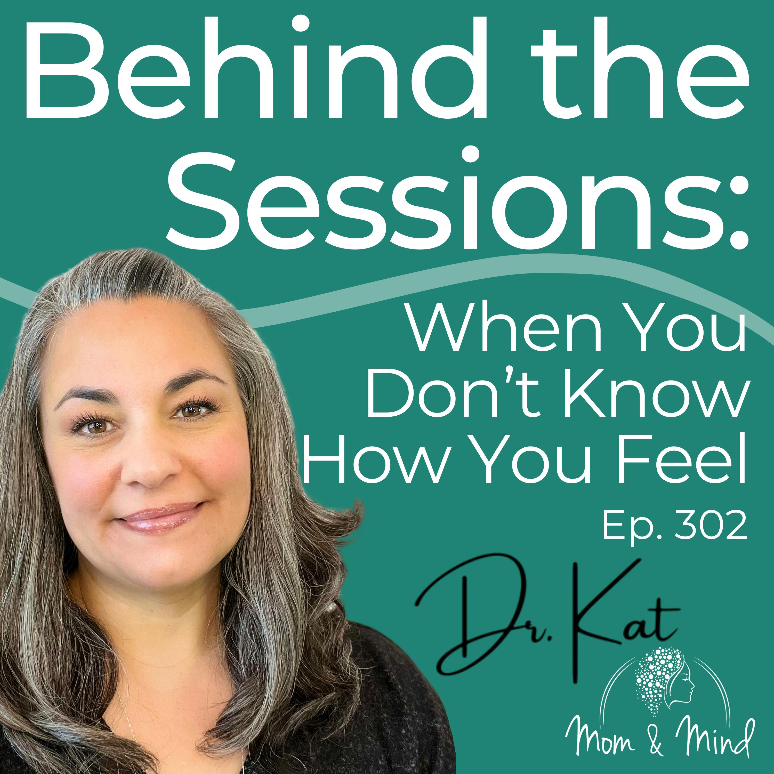 302: Behind The Sessions: When You Don't Know How You Feel