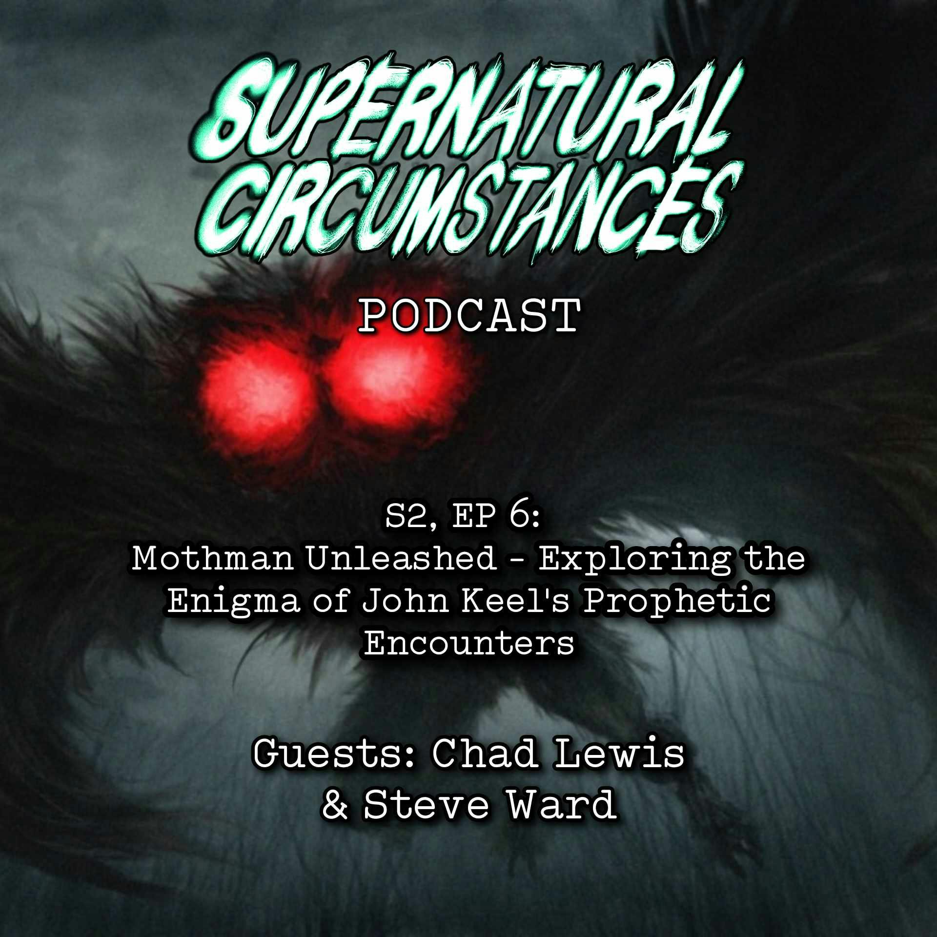 Mothman Unleashed - Exploring the Enigma of John Keel's Prophetic Encounters (with Steve Ward and Chad Lewis)