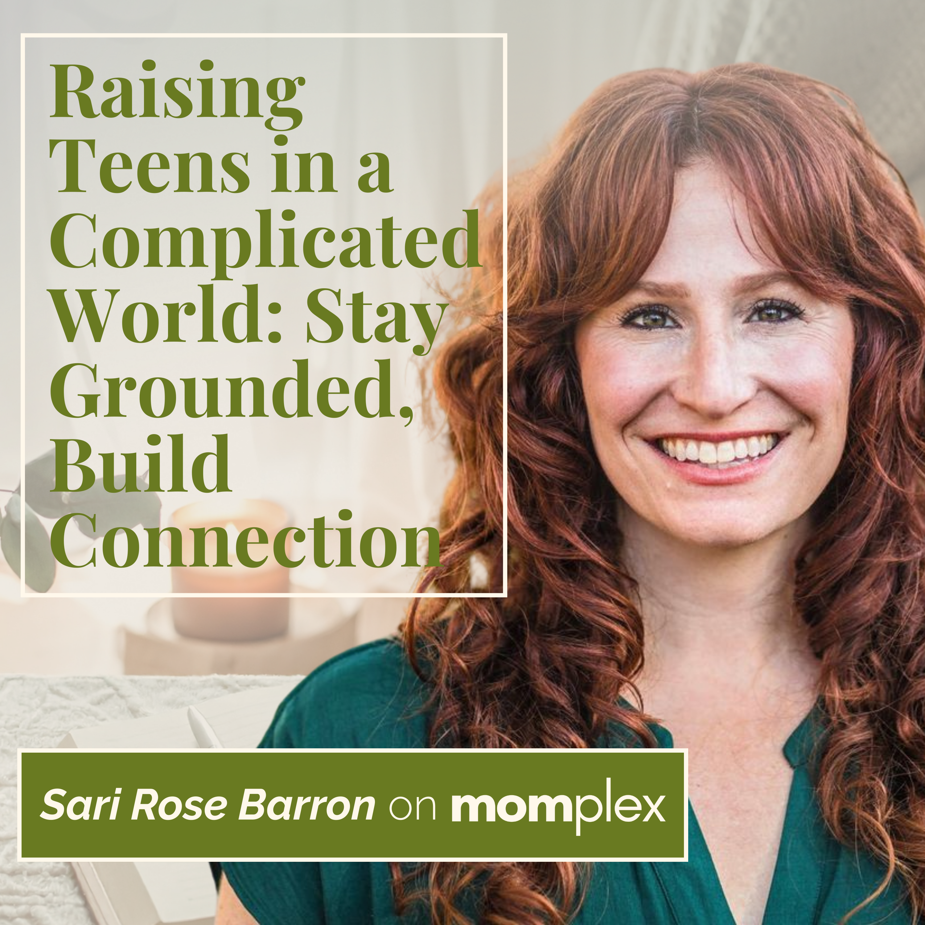 Raising Teens in a Complicated World with LMFT Sari Rose Barron