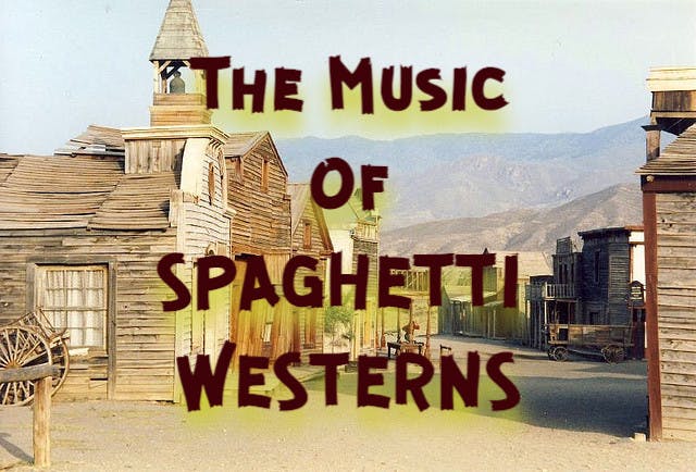 The Music of Spaghetti Westerns (Episode 92)