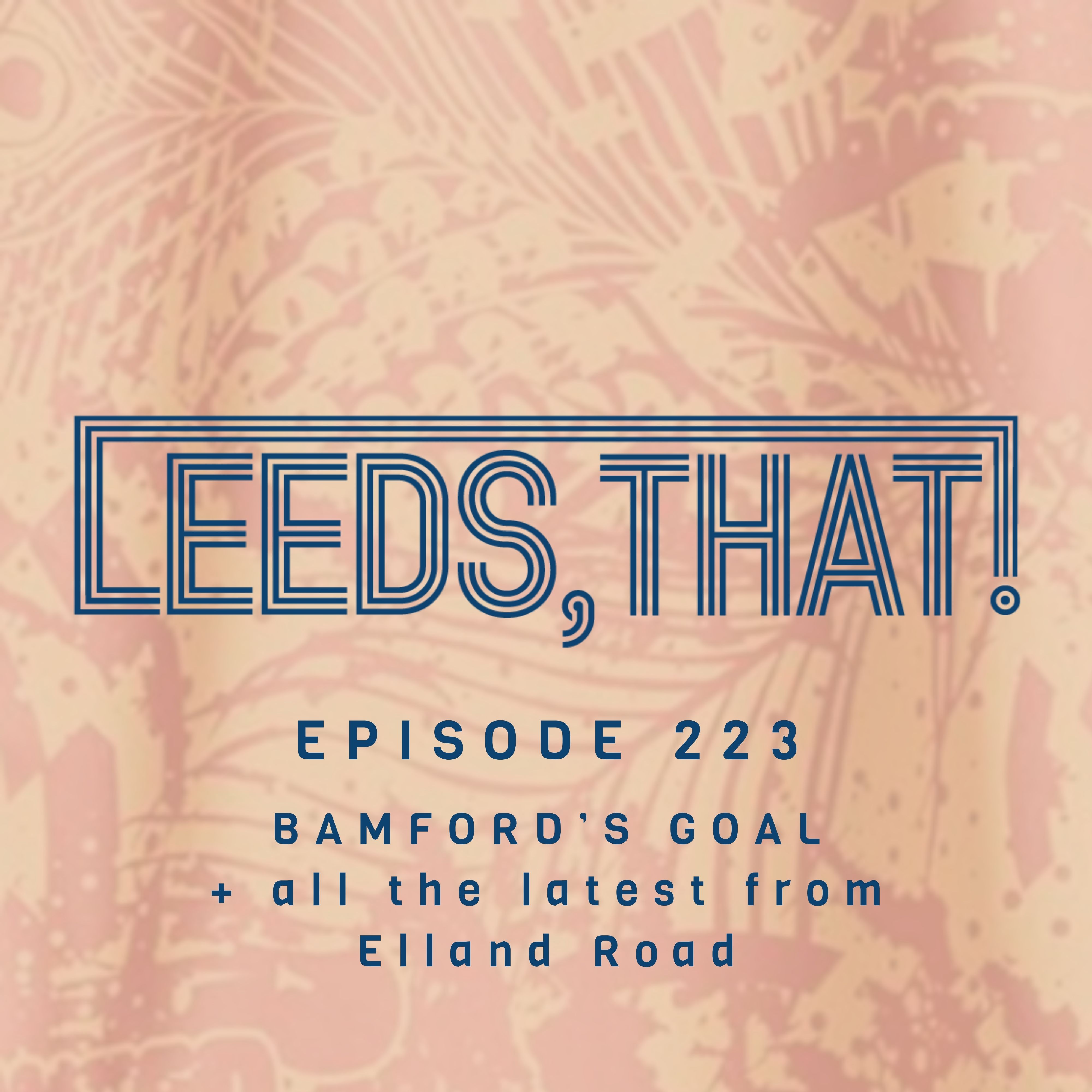223 |    BAMFORD’S GOAL  + all the latest from Elland Road episode artwork