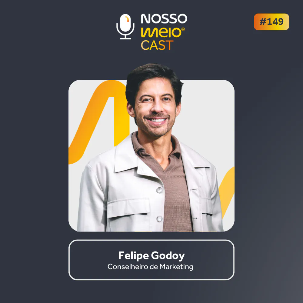 Nosso Meio Cast #149 - Sua marca merece atenção ou só interrompe? | Felipe Godoy episode artwork