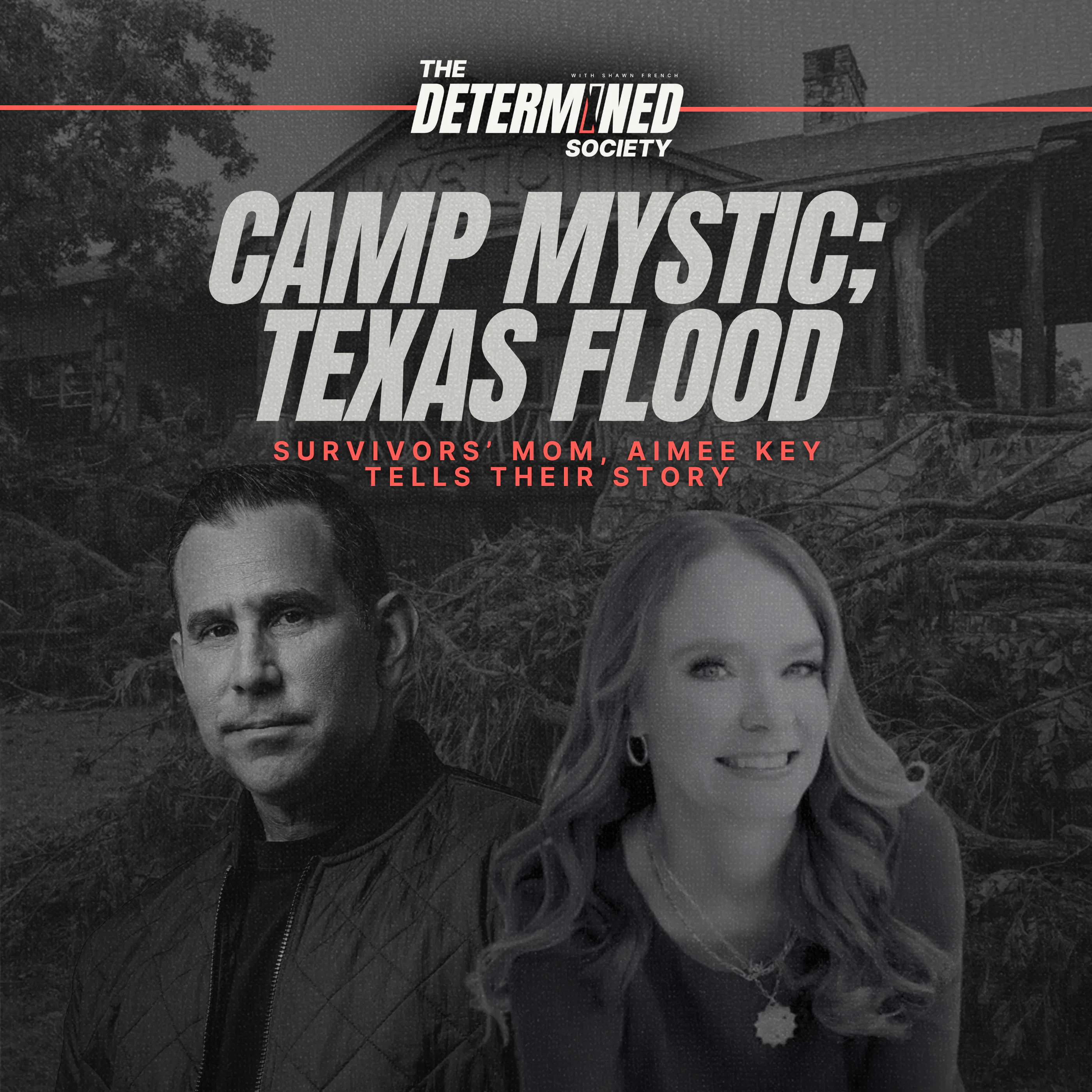 Camp Mystic: Texas Flood Survivors’ mom, Aimee Key tells their story — Determined Society with Shawn French | Adversity & Mindset cover