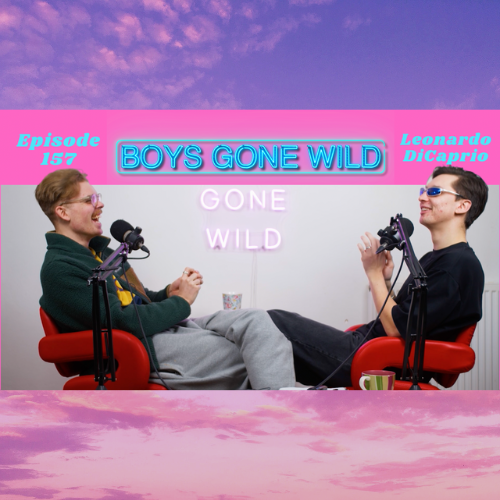 Boys Gone Wild | Episode 157: Leonardo DiCaprio Strikes again episode artwork