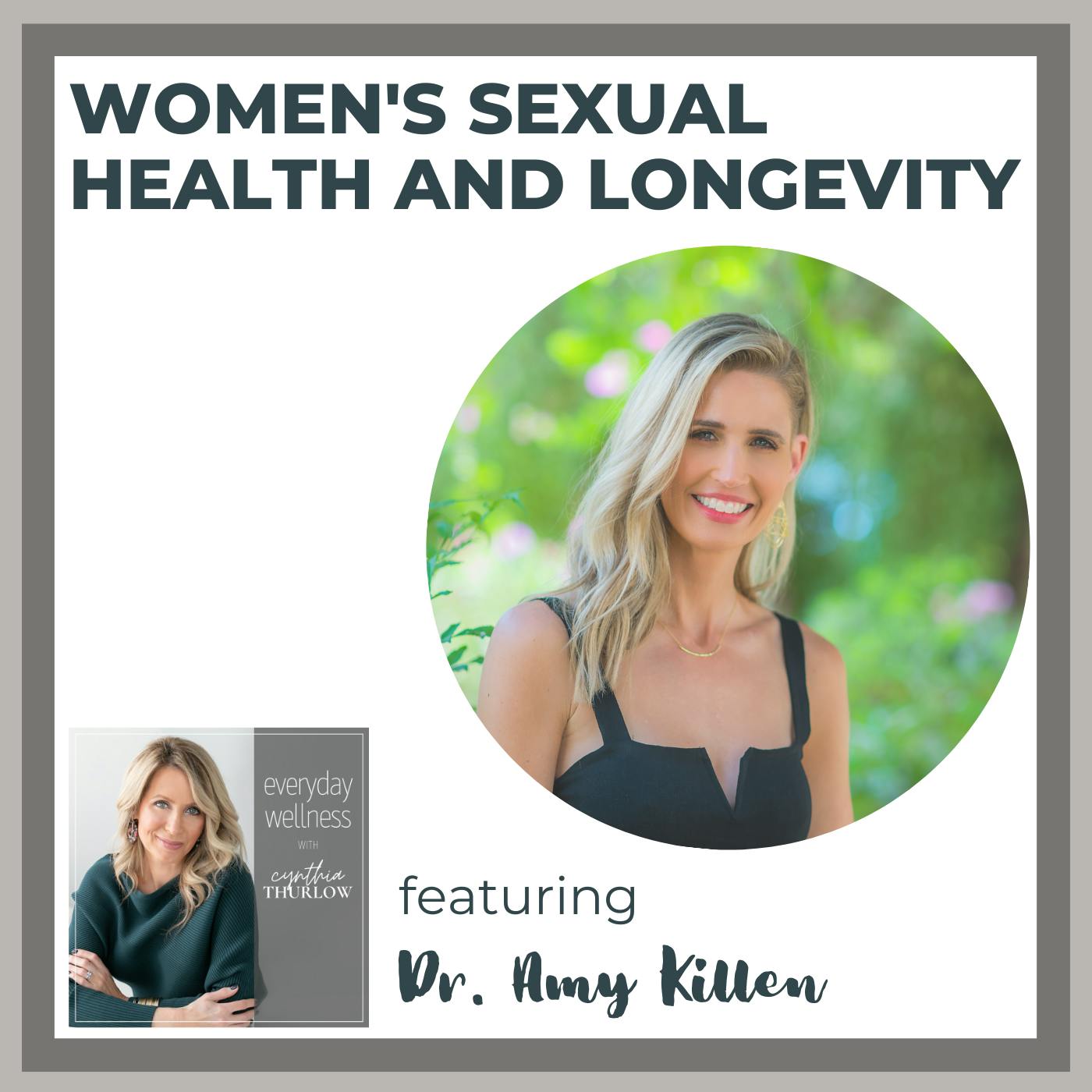Ep. 245 Women’s Sexual Health and Longevity with Dr. Amy Killen