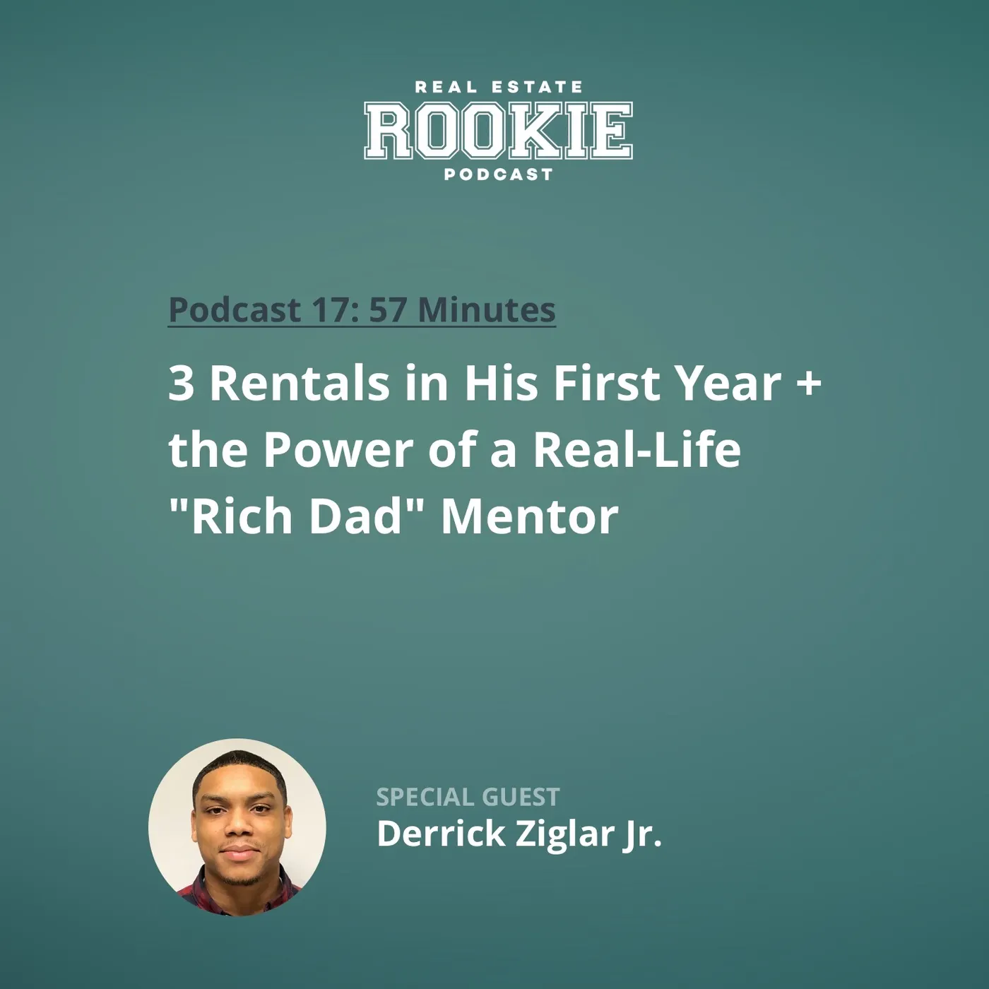 17: 3 Rentals in His First Year & the Power of a Real-Life 'Rich Dad' Mentor with Derrick Ziglar Jr.