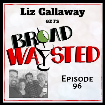 Episode 96: Liz Callaway gets Broadwaysted!