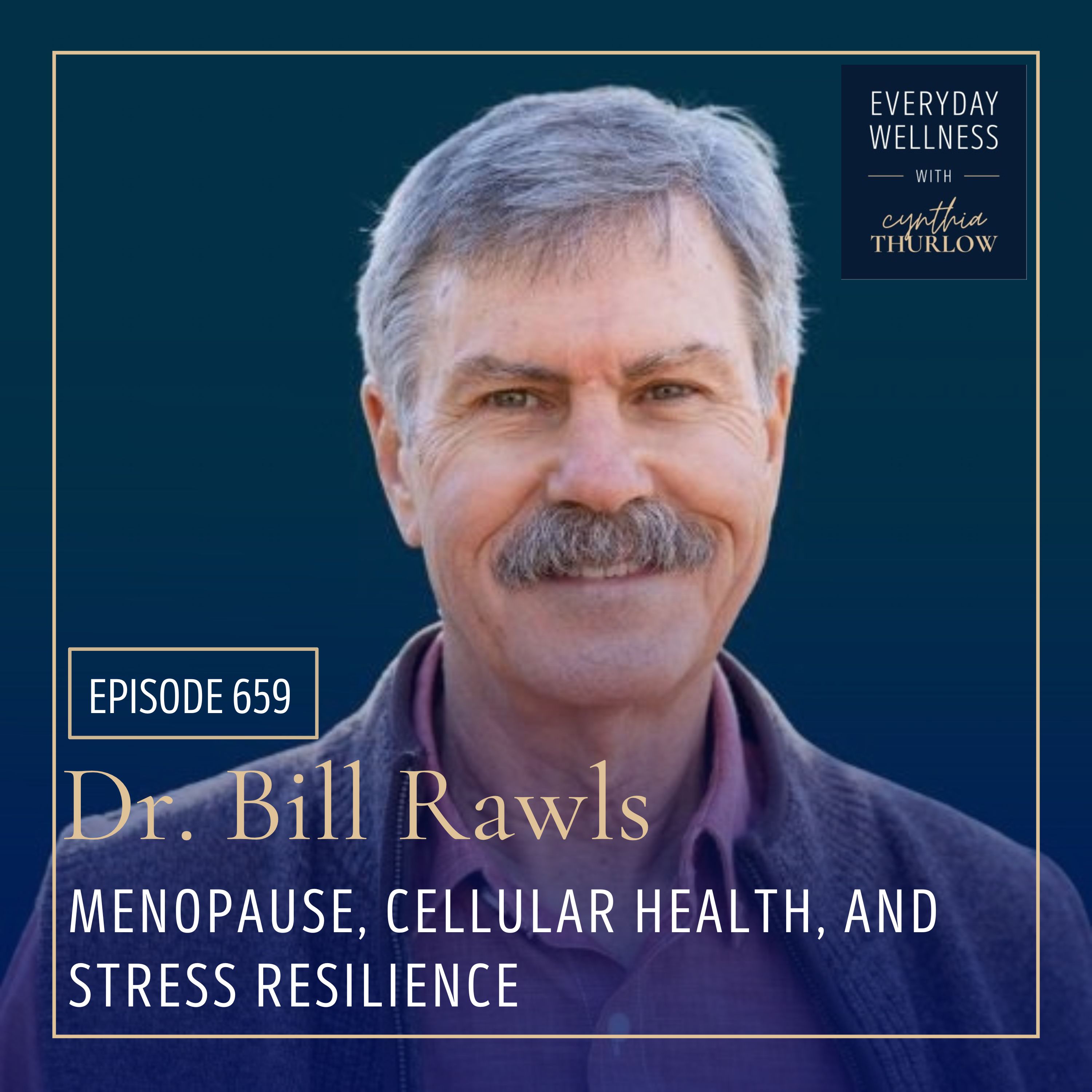 Ep. 659 Menopause, Cellular Health, and Stress Resilience with Dr. Bill Rawls | Cellular Health, Menopause, Stress Resilience
