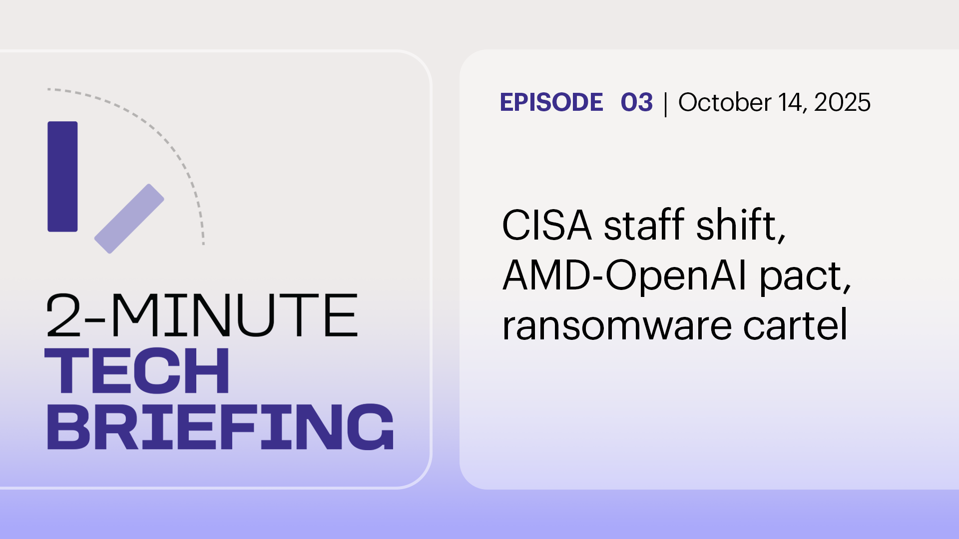 Ep 3: CISA staff shift, AMD-OpenAI pact, ransomware cartel