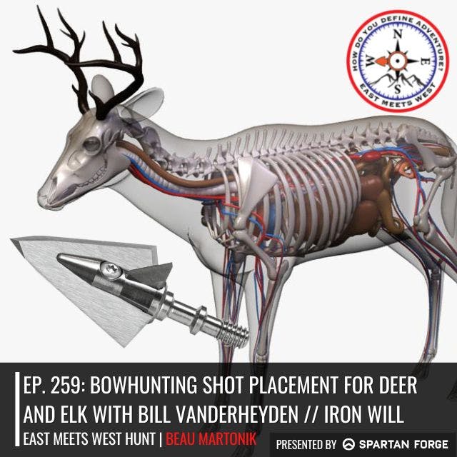 Ep. 259: Bowhunting Shot Placement for Deer and Elk with Bill Vanderheyden // Iron Will Outfitters