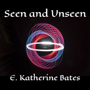 Seen and Unseen by Emily Katharine Bates ~ Full Audiobook