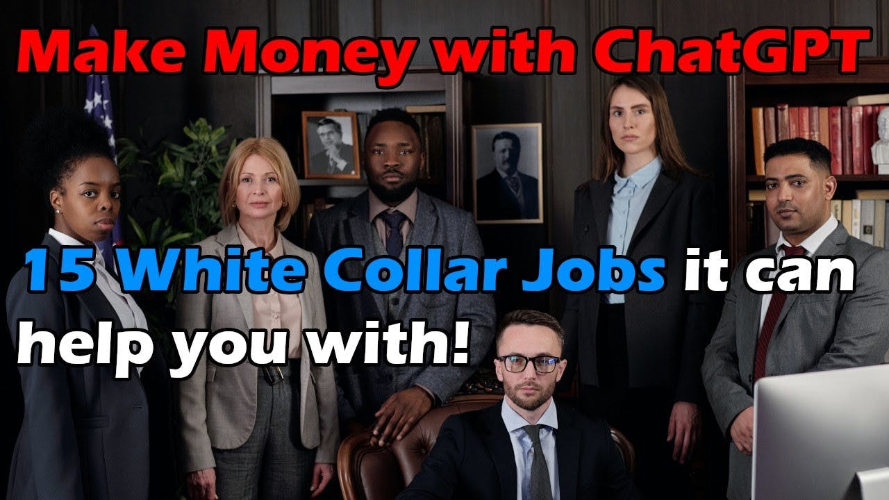 Make Money with ChatGPT - 15 (ish) White Collar Jobs ChatGPT can help you with RIGHT NOW!! | Artificial Intelligence Masterclass