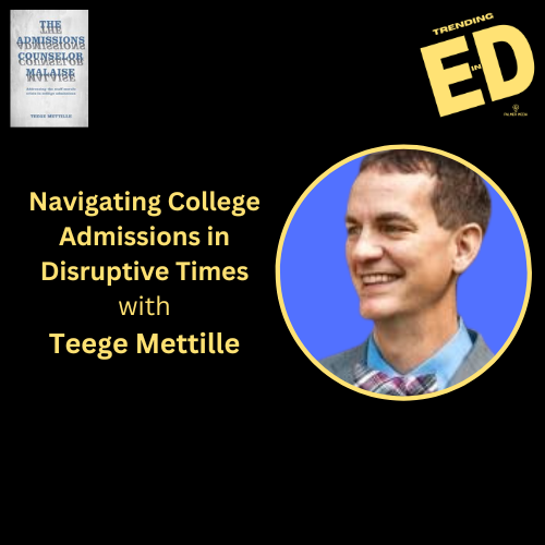 Navigating College Admissions in Disruptive Times with Teege Metille