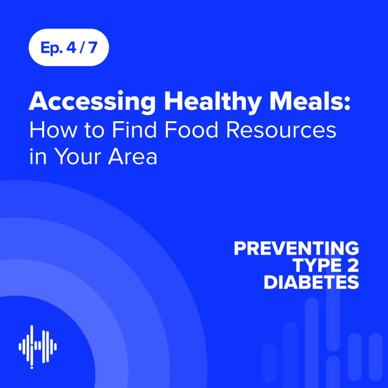 Ep 4: Accessing Healthy Meals: How to Find Food Resources in Your Area Ep 4: Accessing Healthy Meals: How to Find Food Resources in Your Area