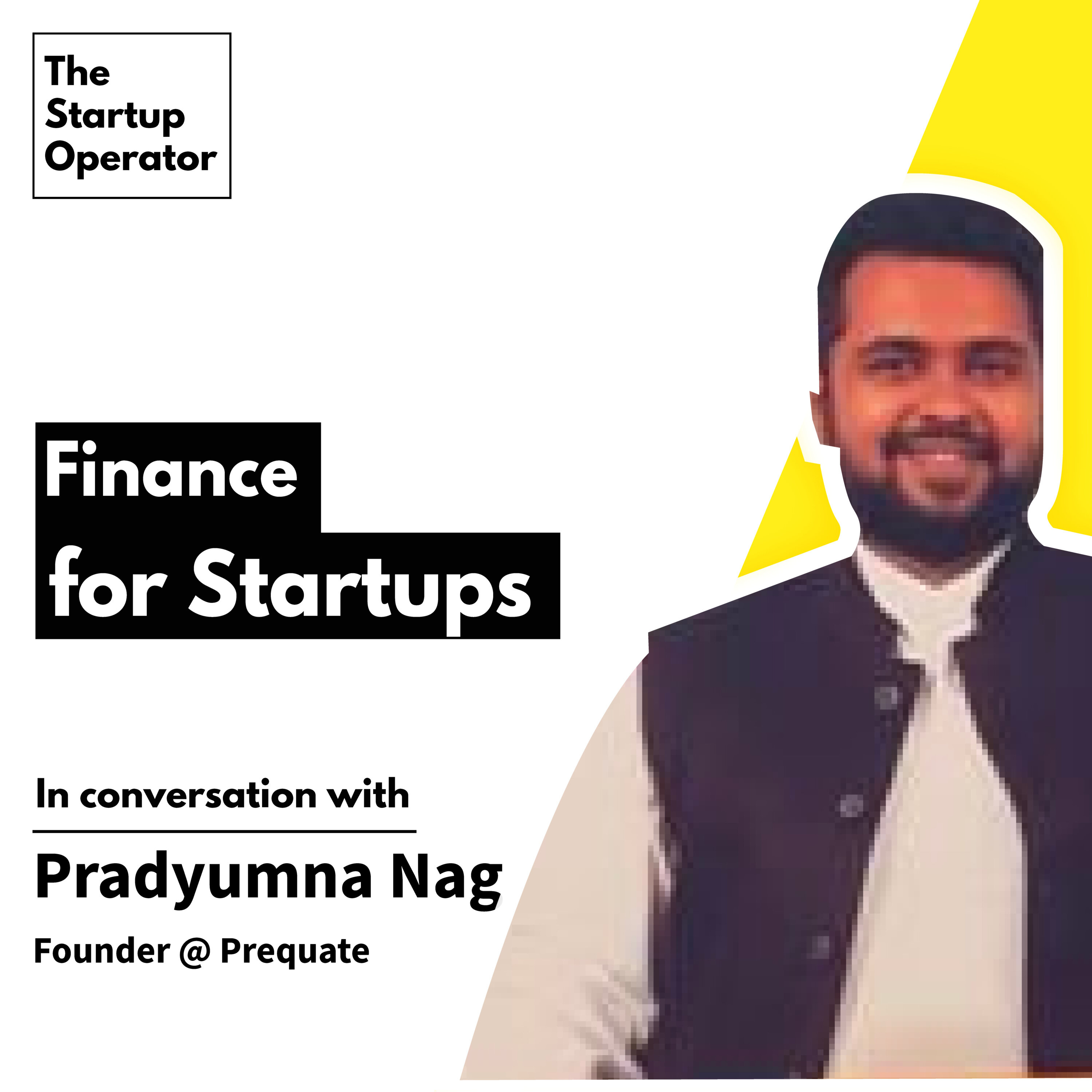 EP 18 : Finance for Startups with Pradyumna Nag (Prequate) episode artwork