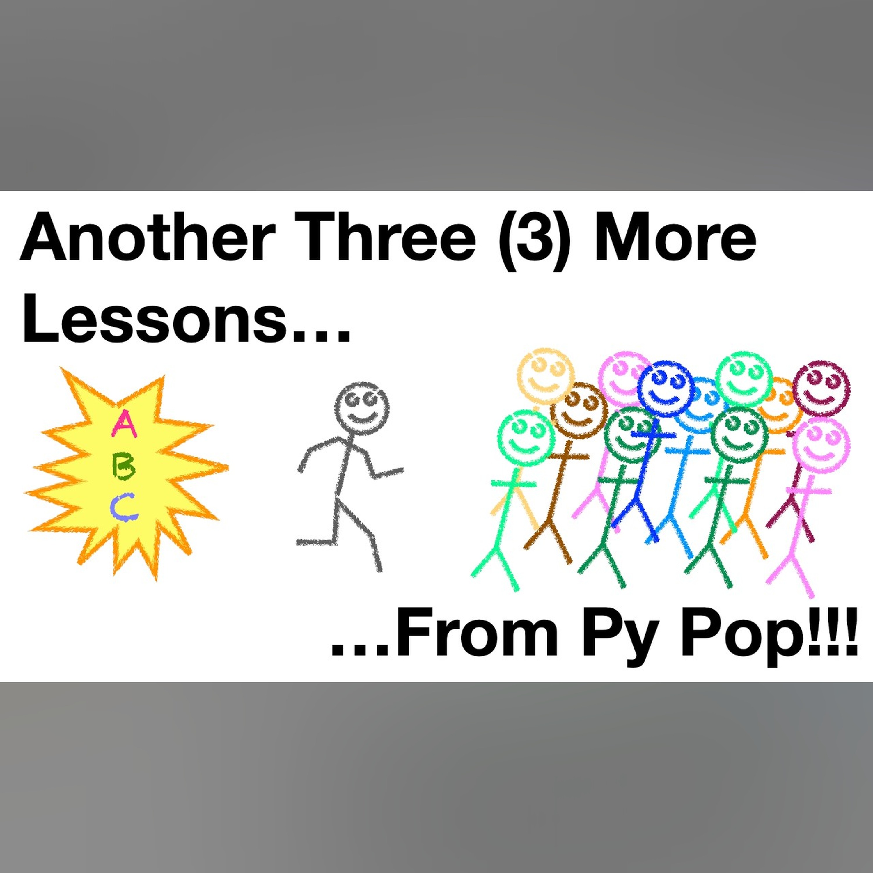 Another three (3) more lessons from my Pop! episode artwork