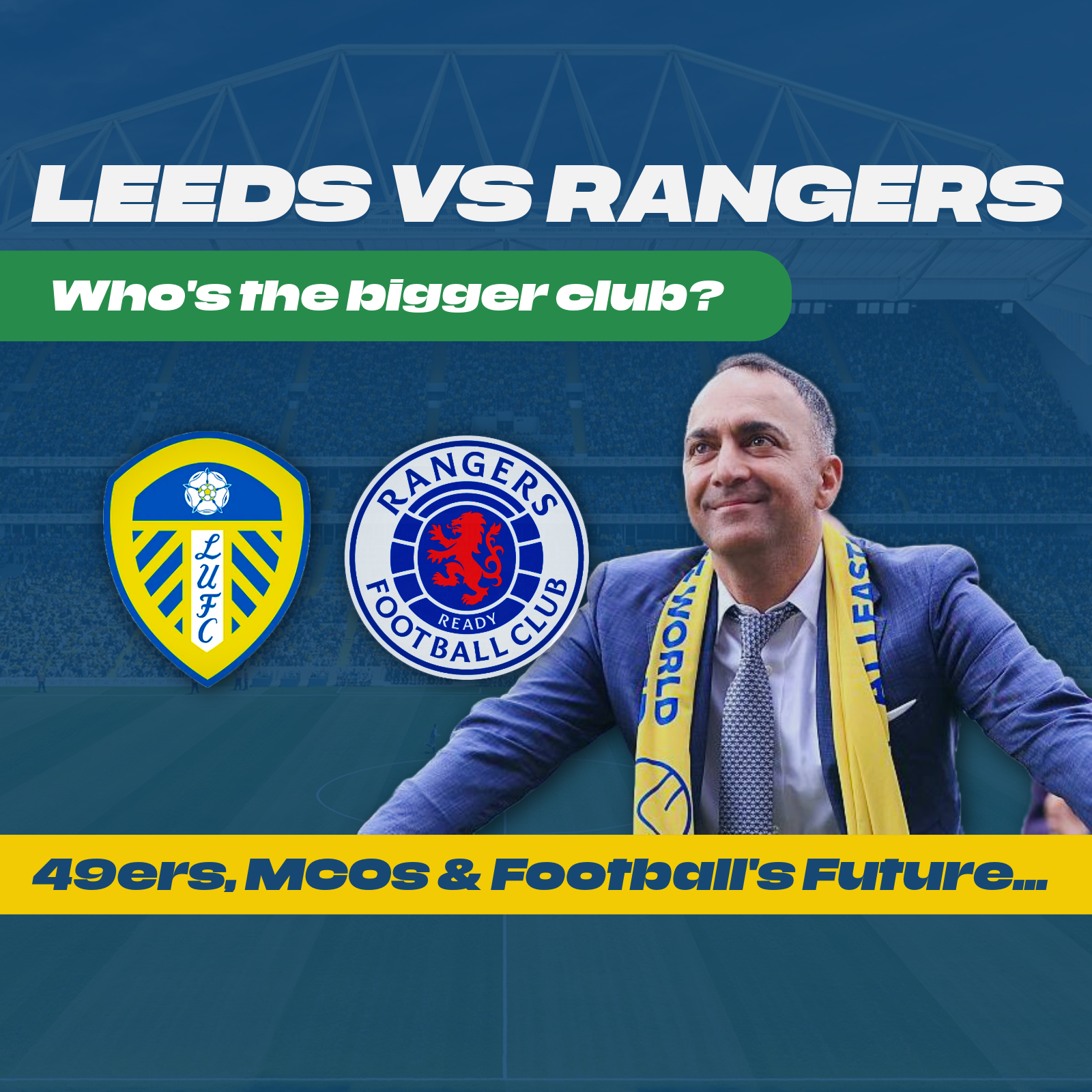 290 | Leeds United vs Rangers: Who's the Bigger Club? | 49ers, MCOS & The Future of Football