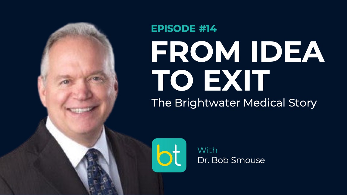 Ep. 14 From Idea to Exit: the Brightwater Medical Story with Dr. Bob Smouse episode artwork