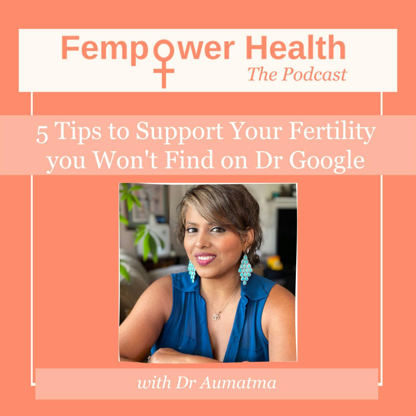 Five Tips to Support Your Fertility you Won't Find on Dr Google | Dr Aumatma