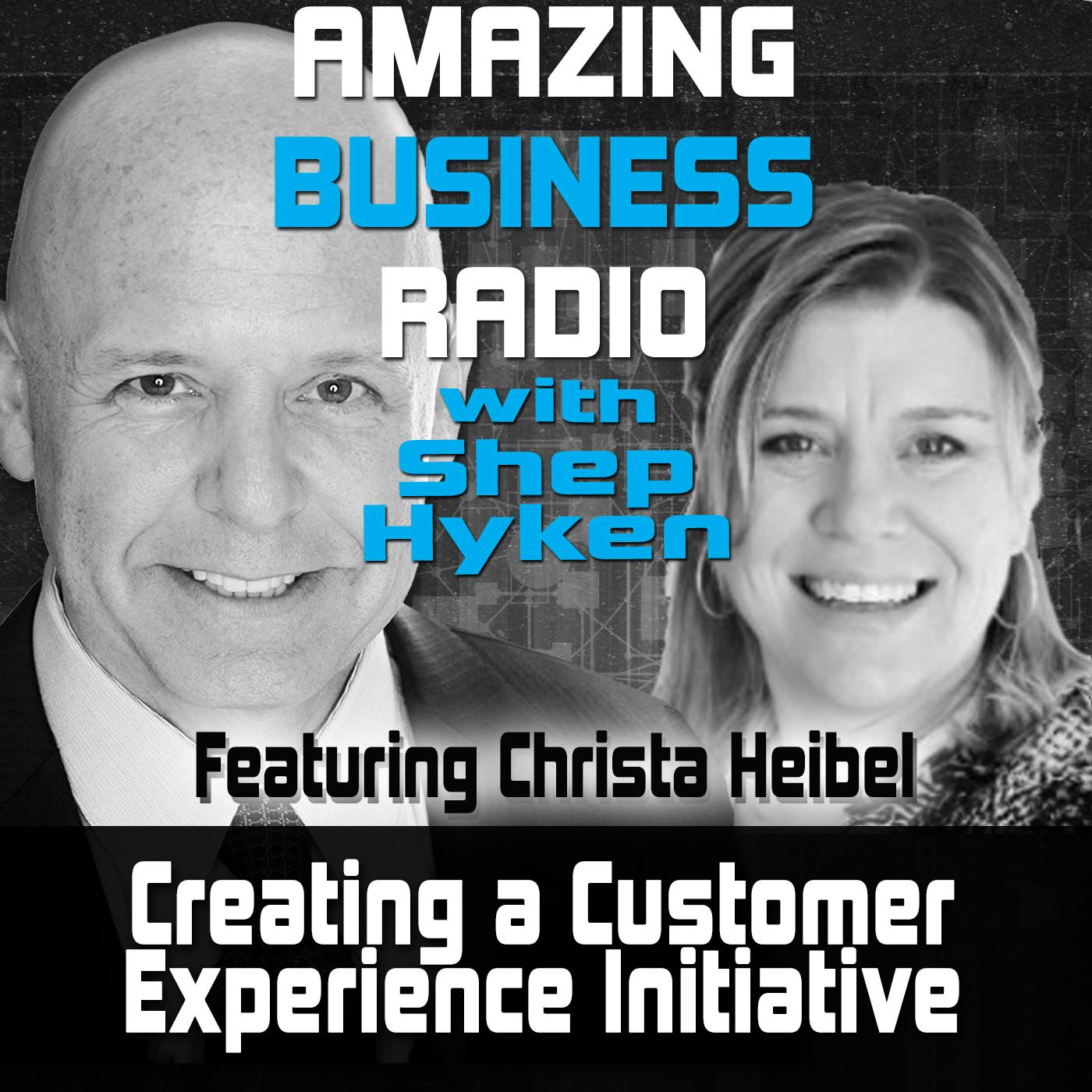 Creating A Customer Experience Initiative Featuring Guest Christa Heibel