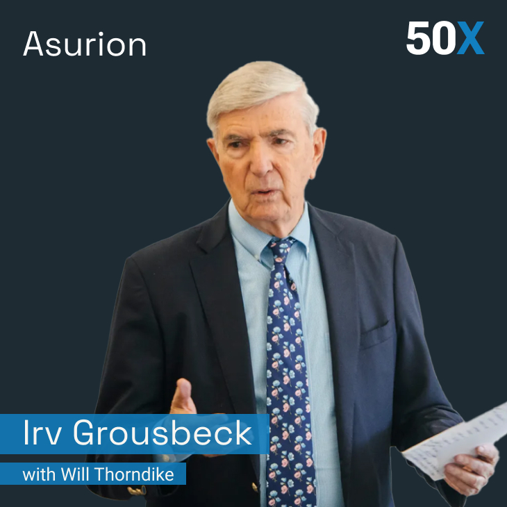 Asurion: Retracing the Path to 100 times 50x with Irv Grousbeck - [50X, S2 EP.3]