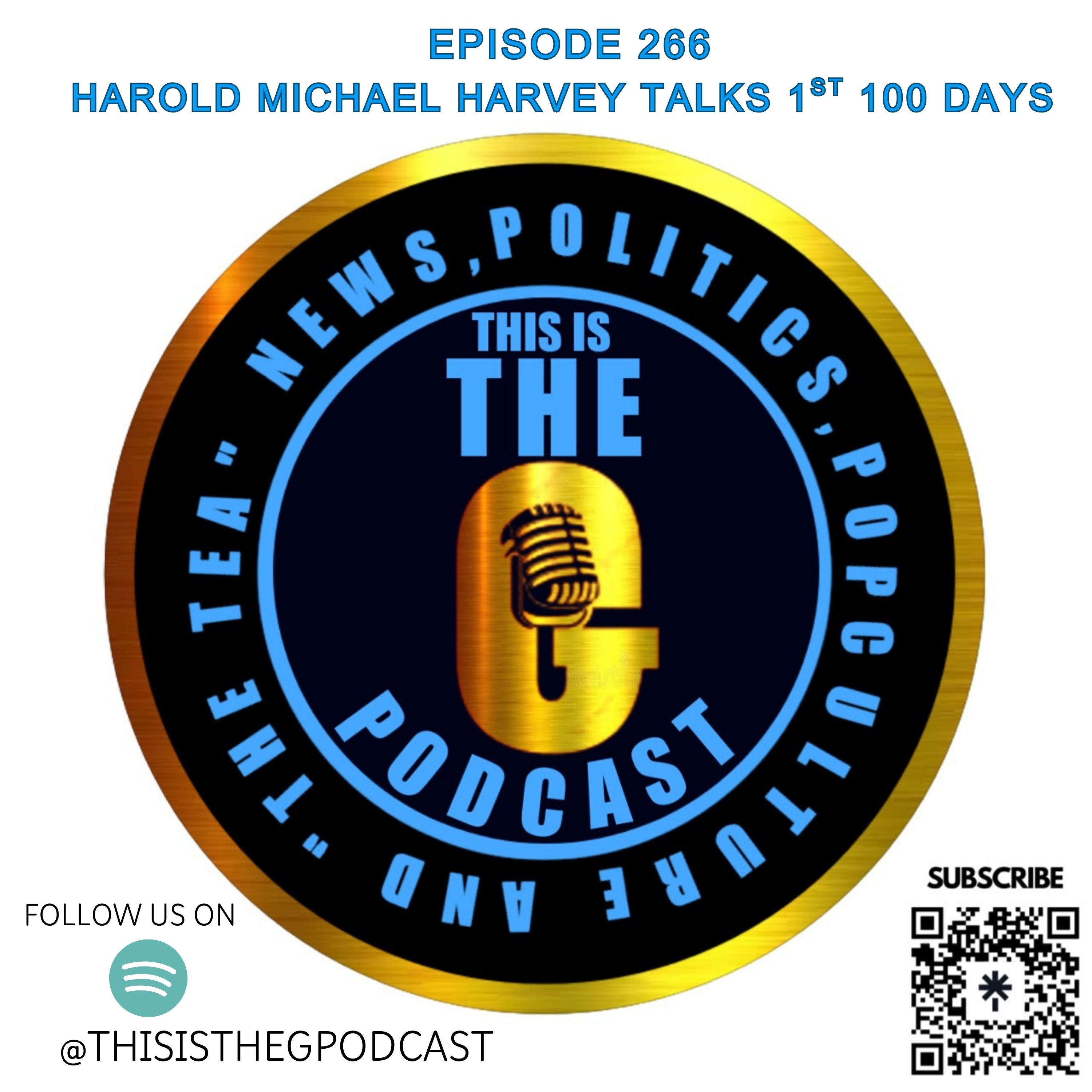 EPISODE 266 HAROLD MICHAEL HARVEY TALKS 1ST 100 DAYS