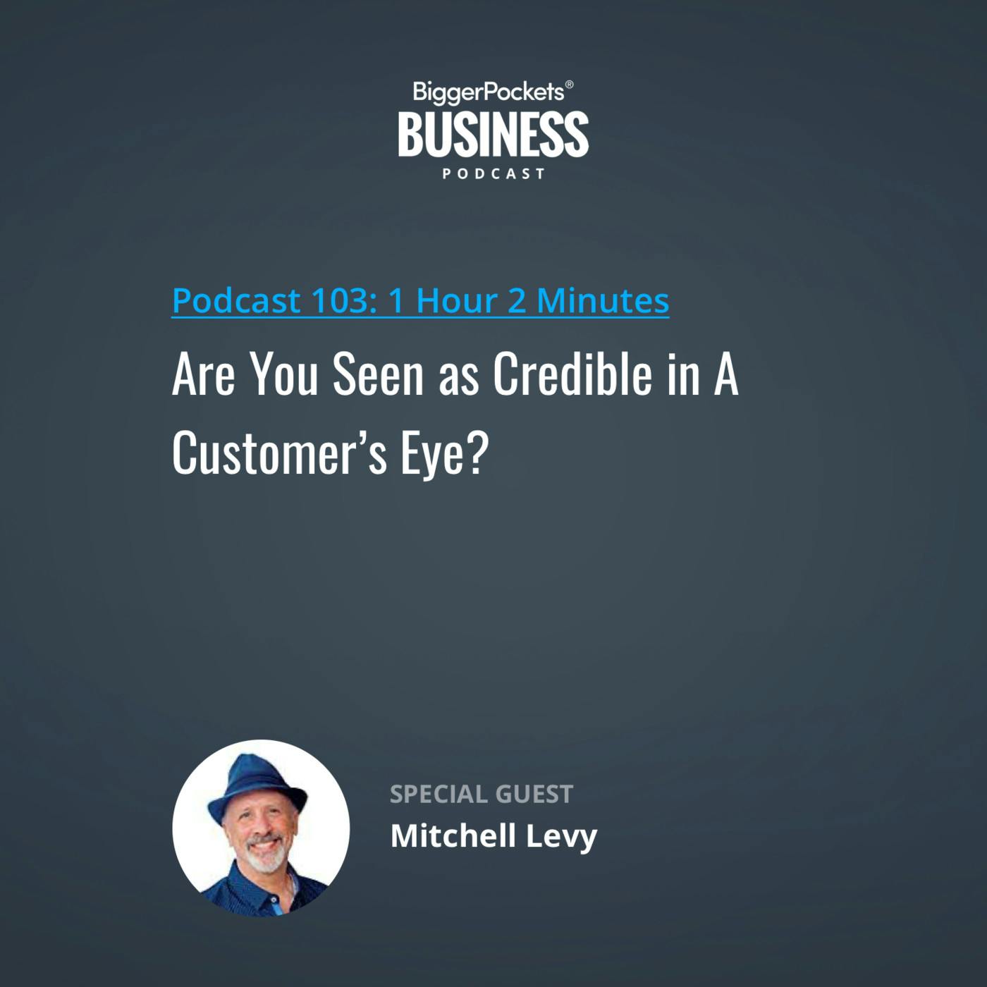103: Are You Seen as Credible in A Customer’s Eye? with Mitchell Levy 103: Are You Seen as Credible in A Customer’s Eye? with Mitchell Levy