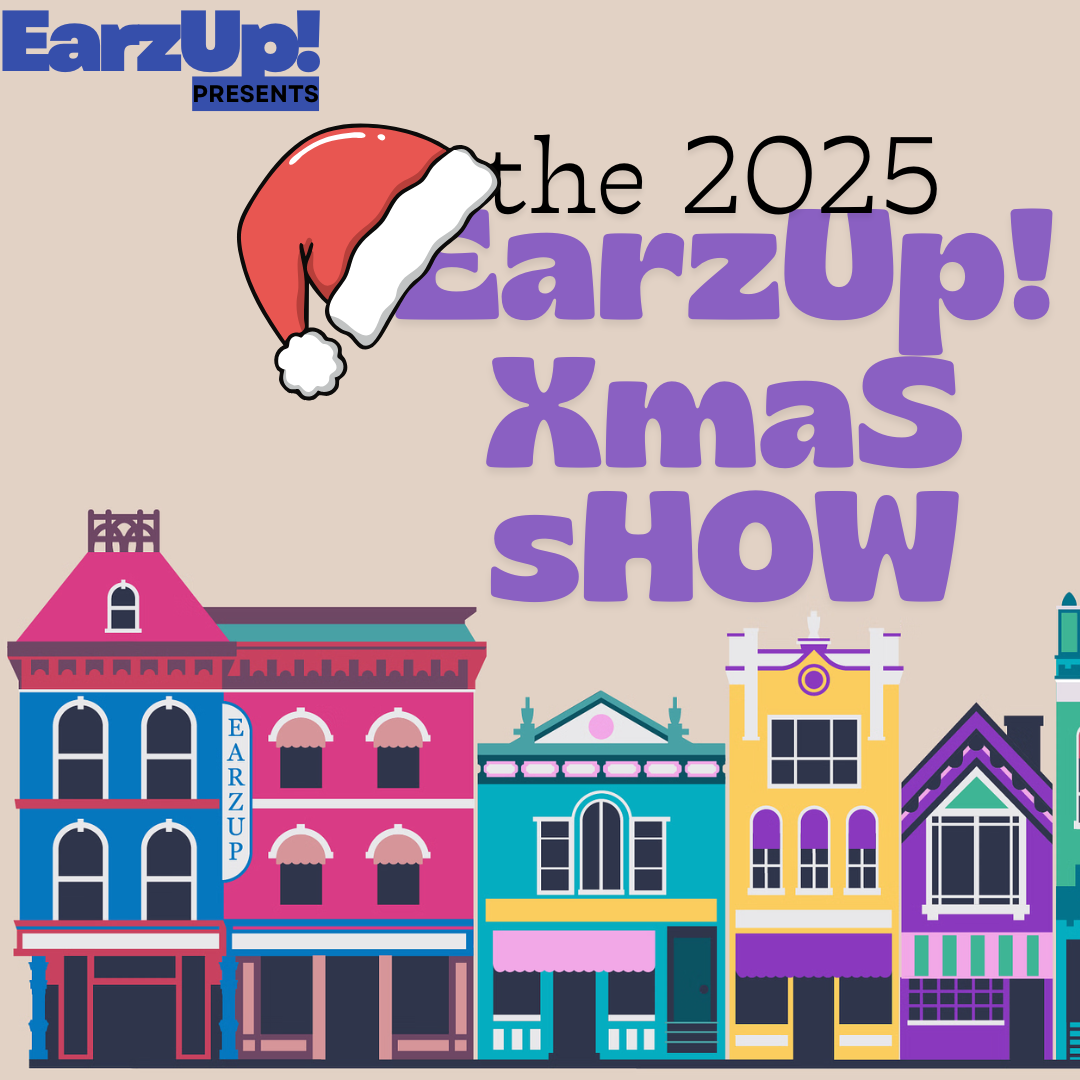 The 2025 EarzUp! Xmas Show!