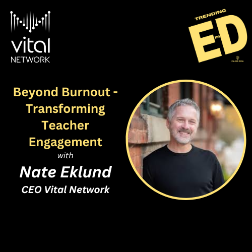 Beyond Teacher Burnout: Nate Eklund on Transforming Teacher Engagement and the Vital Network