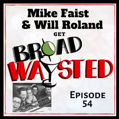 Episode 54: Mike Faist and Will Roland get Broadwaysted!