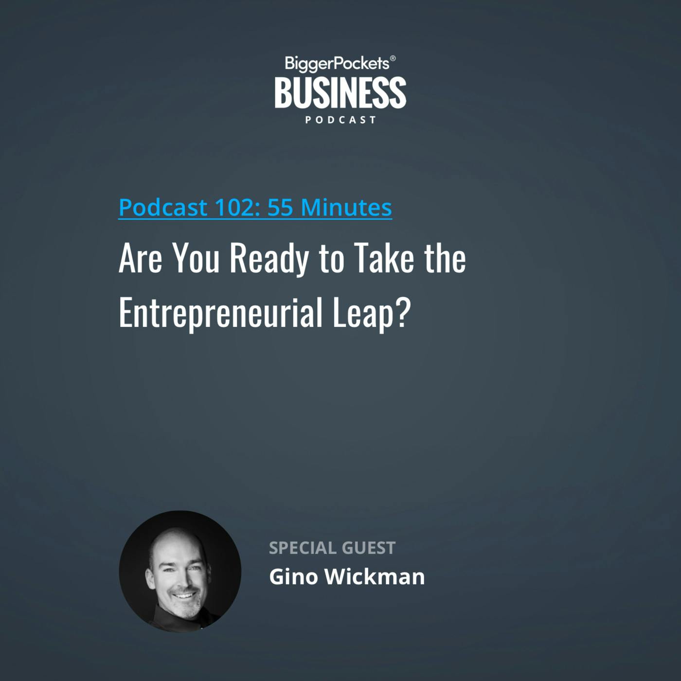 102: Are You Ready to Take the Entrepreneurial Leap? with Gino Wickman 102: Are You Ready to Take the Entrepreneurial Leap? with Gino Wickman