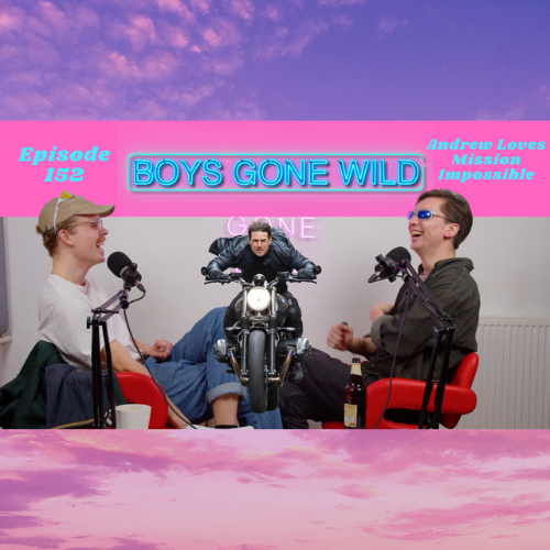 Boys Gone Wild | Episode 152: Andrew Loves Mission Impossible episode artwork