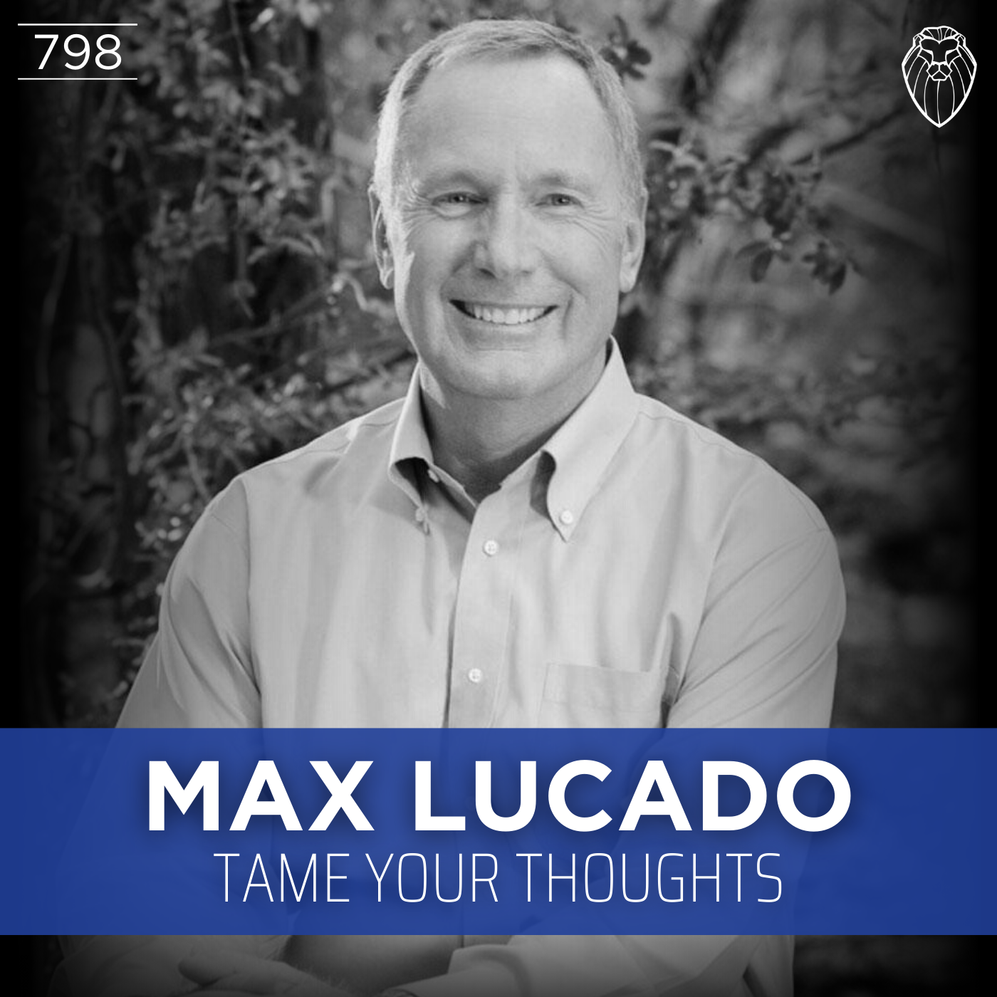 MAX LUCADO | Tame Your Thoughts (Ep. 798)
